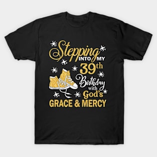 Stepping Into My 39th Birthday With God's Grace & Mercy Bday T-Shirt